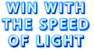 Win with the speed of light